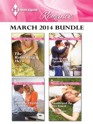 cover image of Harlequin Romance March 2014 Bundle: The Returning Hero\Road Trip With the Eligible Bachelor\Safe in the Tycoon's Arms\Awakened By His Touch
